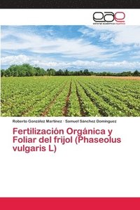 bokomslag Fertilizacin Orgnica y Foliar del frijol (Phaseolus vulgaris L)