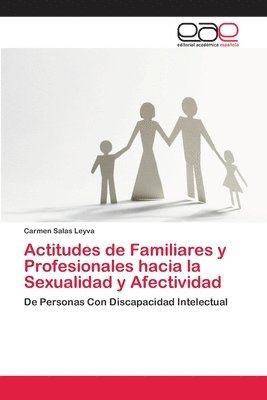 Actitudes de Familiares y Profesionales hacia la Sexualidad y Afectividad 1