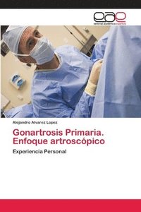 bokomslag Gonartrosis Primaria. Enfoque artroscopico