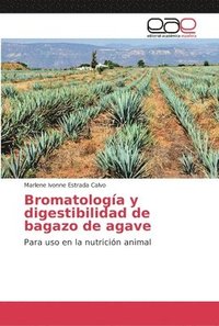 bokomslag Bromatologa y digestibilidad de bagazo de agave