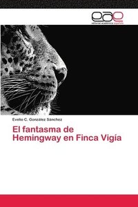 bokomslag El fantasma de Hemingway en Finca Vigia