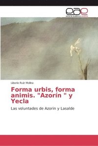bokomslag Forma urbis, forma animis. &quot;Azorn &quot; y Yecla