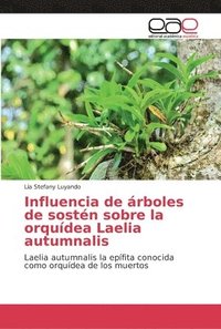 bokomslag Influencia de rboles de sostn sobre la orqudea Laelia autumnalis