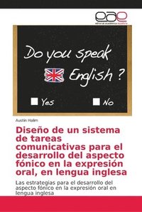 bokomslag Diseno de un sistema de tareas comunicativas para el desarrollo del aspecto fonico en la expresion oral, en lengua inglesa