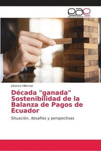 bokomslag Dcada &quot;ganada&quot; Sostenibilidad de la Balanza de Pagos de Ecuador