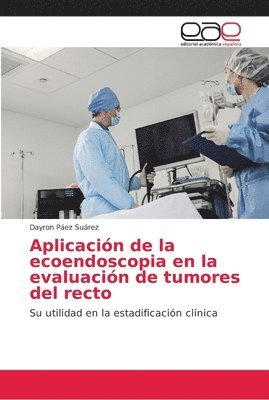 bokomslag Aplicacin de la ecoendoscopia en la evaluacin de tumores del recto