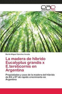 bokomslag La madera de hbrido Eucalyptus grandis x E.tereticornis en Argentina