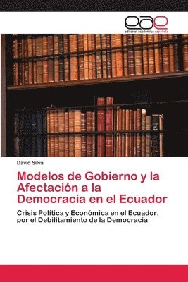 bokomslag Modelos de Gobierno y la Afectacin a la Democracia en el Ecuador