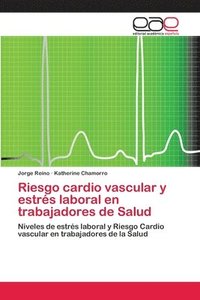 bokomslag Riesgo cardio vascular y estrs laboral en trabajadores de Salud