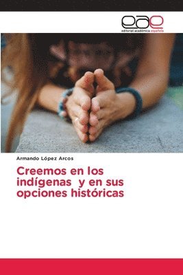 bokomslag Creemos en los indgenas y en sus opciones histricas