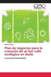 bokomslag Plan de negocios para la creacin de un bar caf ecolgico en Quito