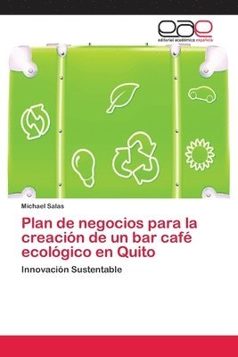 Plan de negocios para la creacin de un bar caf ecolgico en Quito 1