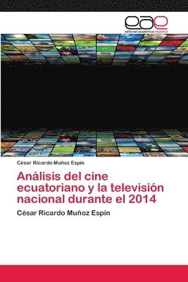 Anlisis del cine ecuatoriano y la televisin nacional durante el 2014 1