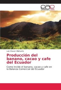 bokomslag Produccin del banano, cacao y cafe del Ecuador