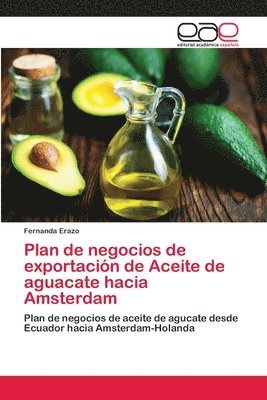 Plan de negocios de exportacin de Aceite de aguacate hacia Amsterdam 1