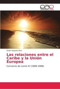 bokomslag Las relaciones entre el Caribe y la Unin Europea