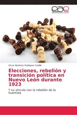 bokomslag Elecciones, rebelin y transicin poltica en Nuevo Len durante 1923