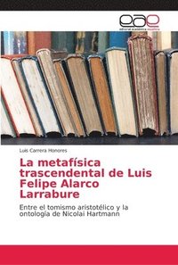 bokomslag La metafsica trascendental de Luis Felipe Alarco Larrabure