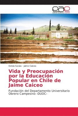 Vida y Preocupacin por la Educacin Popular en Chile de Jaime Caiceo 1