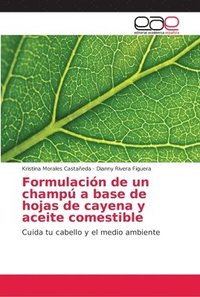 bokomslag Formulacin de un champ a base de hojas de cayena y aceite comestible
