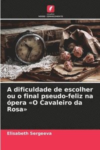 bokomslag A dificuldade de escolher ou o final pseudo-feliz na ópera O Cavaleiro da Rosa