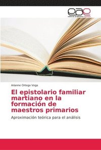 bokomslag El epistolario familiar martiano en la formacin de maestros primarios