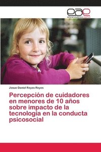 bokomslag Percepcin de cuidadores en menores de 10 aos sobre impacto de la tecnologa en la conducta psicosocial