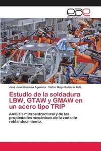 bokomslag Estudio de la soldadura LBW, GTAW y GMAW en un acero tipo TRIP