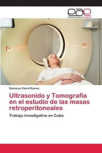 bokomslag Ultrasonido y Tomografa en el estudio de las masas retroperitoneales