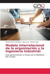 bokomslag Modelo interrelacional de la organizacion y la Ingenieria Industrial