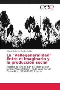 bokomslag La &quot;Vallegeneralidad&quot; Entre el imaginario y la produccin social