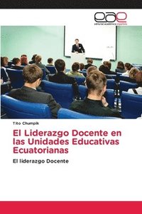 bokomslag El Liderazgo Docente en las Unidades Educativas Ecuatorianas