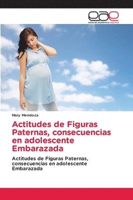 bokomslag Actitudes de Figuras Paternas, consecuencias en adolescente Embarazada