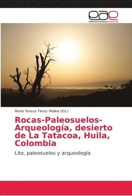 bokomslag Rocas-Paleosuelos-Arqueologa, desierto de La Tatacoa, Huila, Colombia