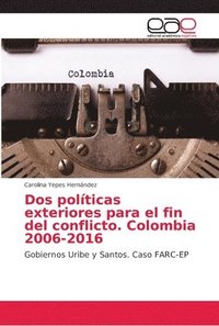 bokomslag Dos politicas exteriores para el fin del conflicto. Colombia 2006-2016