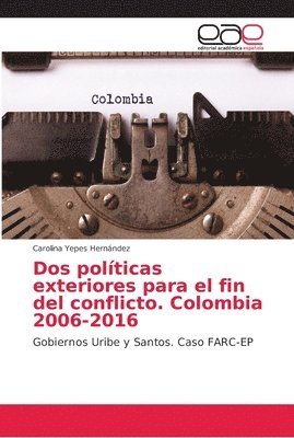 bokomslag Dos politicas exteriores para el fin del conflicto. Colombia 2006-2016