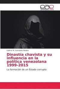 bokomslag Dinastia chavista y su influencia en la politica venezolana 1999-2015