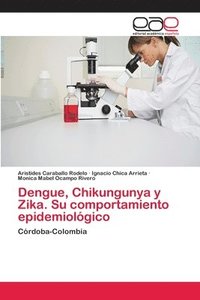 bokomslag Dengue, Chikungunya y Zika. Su comportamiento epidemiolgico