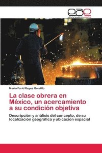 bokomslag La clase obrera en Mxico, un acercamiento a su condicin objetiva