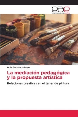 bokomslag La mediacin pedaggica y la propuesta artstica