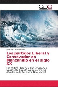 bokomslag Los partidos Liberal y Consevador en Manzanillo en el siglo XX