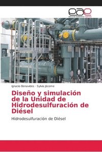 bokomslag Diseo y simulacin de la Unidad de Hidrodesulfuracin de Disel