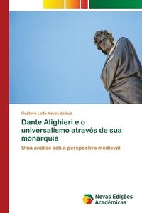 bokomslag Dante Alighieri e o universalismo atravs de sua monarquia