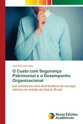 bokomslag O Custo com Seguranca Patrimonial e o Desempenho Organizacional