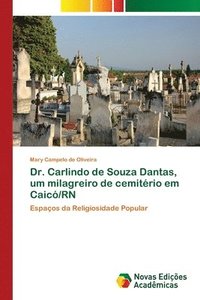 bokomslag Dr. Carlindo de Souza Dantas, um milagreiro de cemiterio em Caico/RN