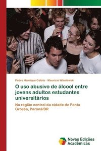 bokomslag O uso abusivo de lcool entre jovens adultos estudantes universitrios