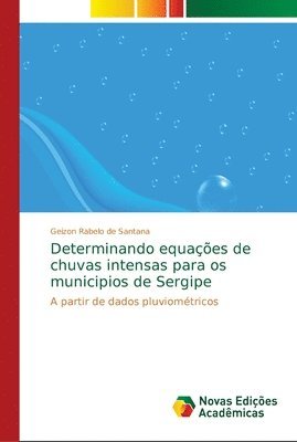 Determinando equacoes de chuvas intensas para os municipios de Sergipe 1