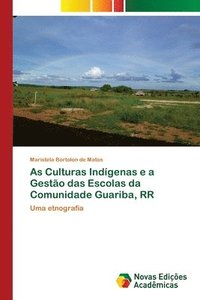 bokomslag As Culturas Indigenas e a Gestao das Escolas da Comunidade Guariba, RR