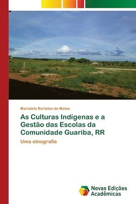 bokomslag As Culturas Indigenas e a Gestao das Escolas da Comunidade Guariba, RR