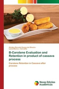 bokomslag B-Carotene Evaluation and Retention in product of cassava process